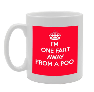 I'M One Fart Away From A Poo   Printed Tea Coffee Ceramic  Mg926 - Funny Printed Coffee Mug - Great Gift Idea