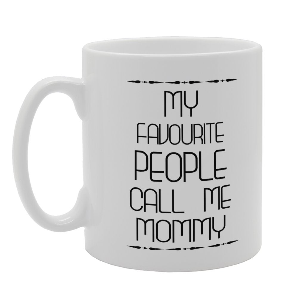 Mother'S Day - My Favorite People Call Me Mommy   Printed Tea Coffee Ceramic  Mg3744 - Funny Printed Coffee Mug - Great Gift Idea