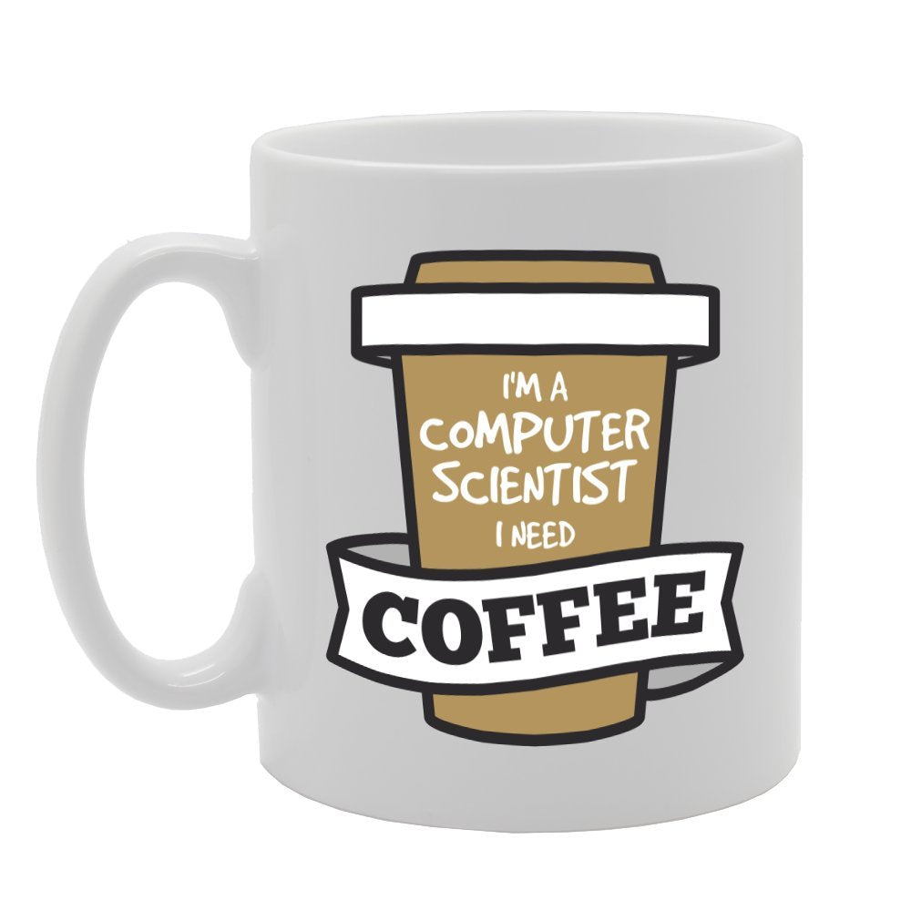 I'M A Computer Scientist I Need Coffee   Printed Tea Coffee Ceramic  Mg3089 - Funny Printed Coffee Mug - Great Gift Idea