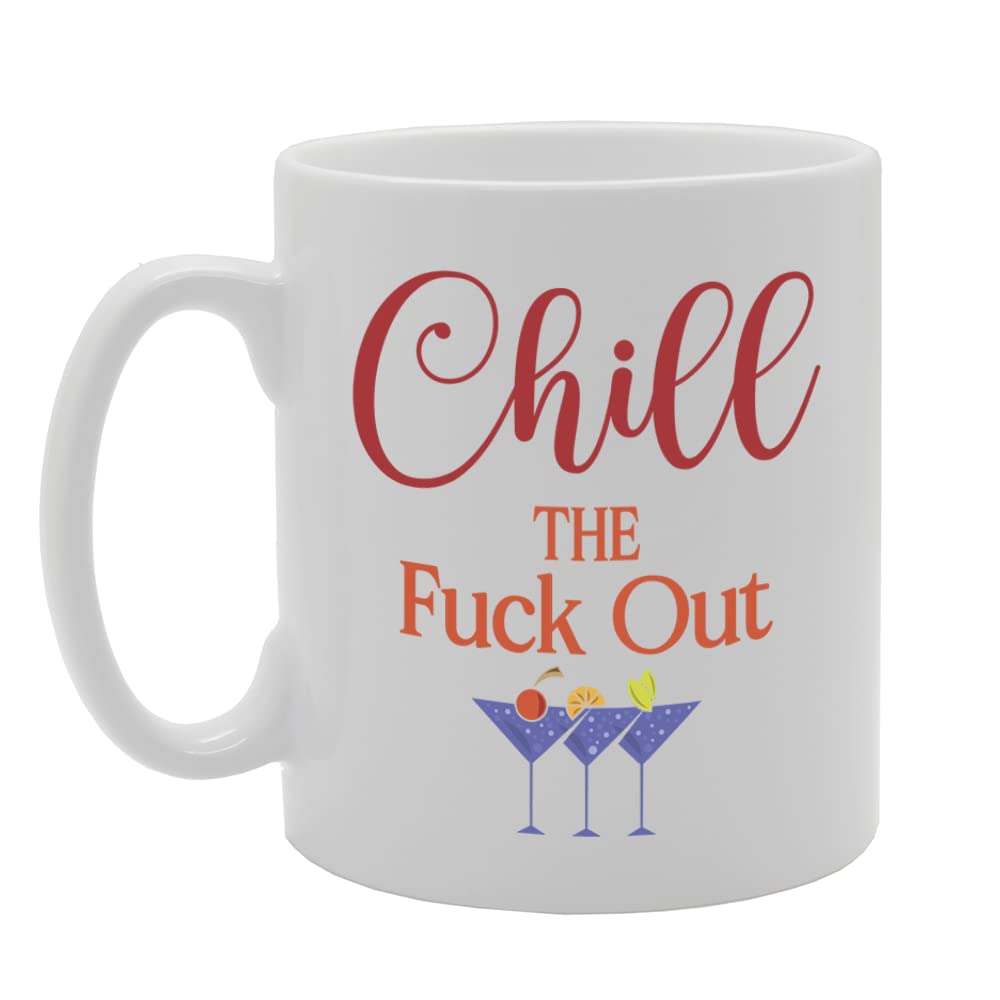 Chill The Fuck Out   Printed Tea Coffee Ceramic  Mg5740 - Funny Printed Coffee Mug - Great Gift Idea