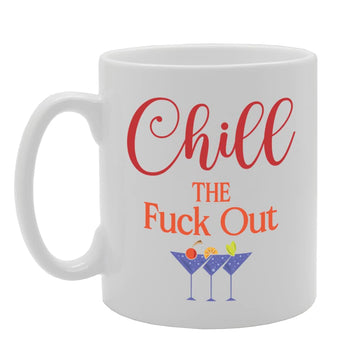 Chill The Fuck Out   Printed Tea Coffee Ceramic  Mg5740 - Funny Printed Coffee Mug - Great Gift Idea