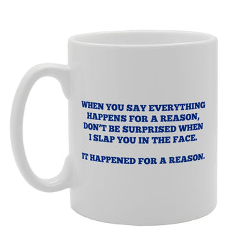 It Happened For A Reason   Printed Tea Coffee Ceramic  Mg2542 - Funny Printed Coffee Mug - Great Gift Idea