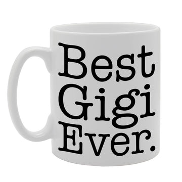 Best Gigi Ever   Printed Tea Coffee Ceramic  Mg406 - Funny Printed Coffee Mug - Great Gift Idea