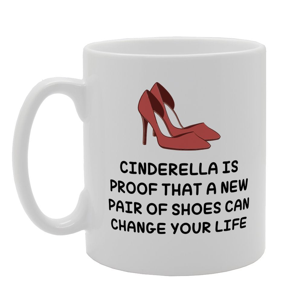 Cindrella Is Proof That New Pair Of Shoes Can Change Your Live   Printed Tea Coffee Ceramic  Mg3122 - Funny Printed Coffee Mug - Great Gift Idea