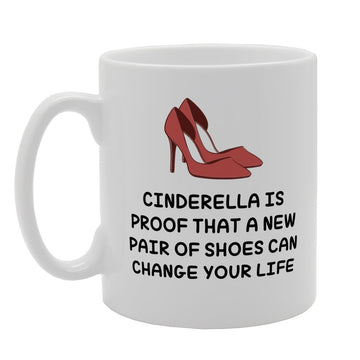 Cindrella Is Proof That New Pair Of Shoes Can Change Your Live   Printed Tea Coffee Ceramic  Mg3122 - Funny Printed Coffee Mug - Great Gift Idea