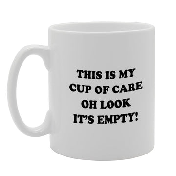 This Is My Cup Of Care, Oh Look It'S Empty!   Printed Tea Coffee Ceramic  Mg983 - Funny Printed Coffee Mug - Great Gift Idea