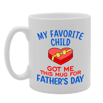 My Favorite Child Got Me Fathers Day   Printed Tea Coffee Ceramic  Mg5636 - Funny Printed Coffee Mug - Great Gift Idea