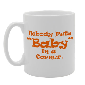 Nobody Puts Baby In A Cornor   Printed Tea Coffee Ceramic  Mg1983 - Funny Printed Coffee Mug - Great Gift Idea