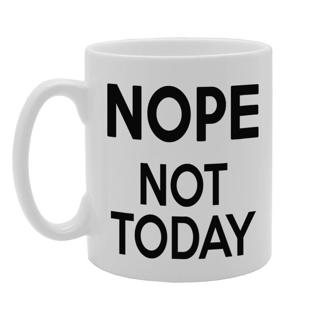 Nope Not Today   Printed Tea Coffee Ceramic  Mg363 - Funny Printed Coffee Mug - Great Gift Idea