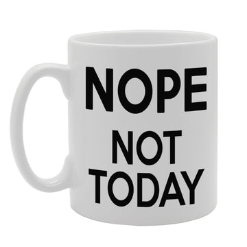 Nope Not Today   Printed Tea Coffee Ceramic  Mg363 - Funny Printed Coffee Mug - Great Gift Idea