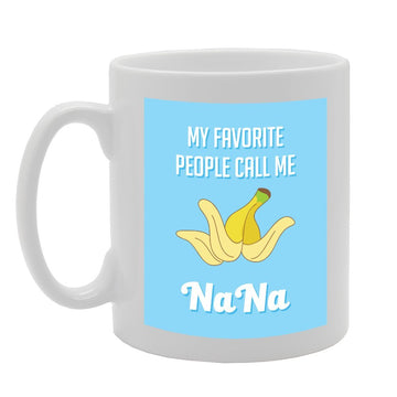 My Favourate People Call Me Nana   Printed Tea Coffee Ceramic  Mg3094 - Funny Printed Coffee Mug - Great Gift Idea
