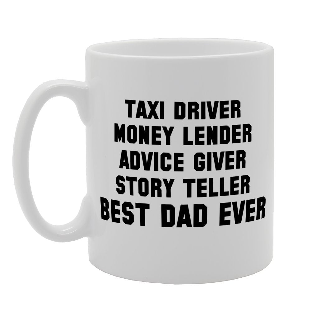 Taxi Driver, Money Lender, Story Teller Best Dad Ever   Printed Tea Coffee Ceramic  Mg1265 - Funny Printed Coffee Mug - Great Gift Idea
