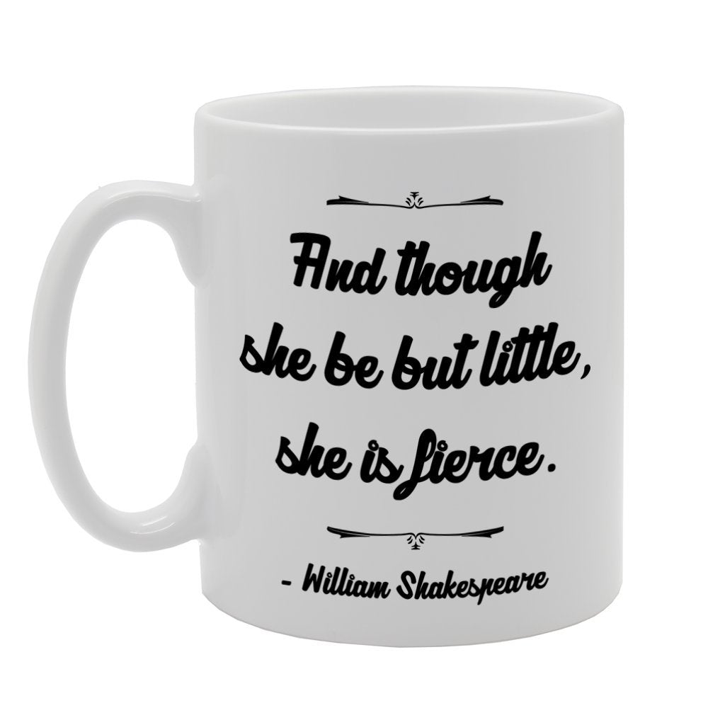 And Though She Be But Little, She Is Fierce - William Shakespeare   Printed Tea Coffee Ceramic  Mg767 - Funny Printed Coffee Mug - Great Gift Idea
