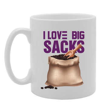 I Love Big Sacks   Printed Tea Coffee Ceramic  Mg3560 - Funny Printed Coffee Mug - Great Gift Idea