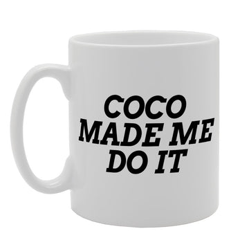 Coco Made Do It   Printed Tea Coffee Ceramic  Mg1429 - Funny Printed Coffee Mug - Great Gift Idea