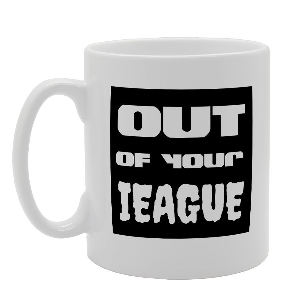 Out Of Your League   Printed Tea Coffee Ceramic  Mg2432 - Funny Printed Coffee Mug - Great Gift Idea