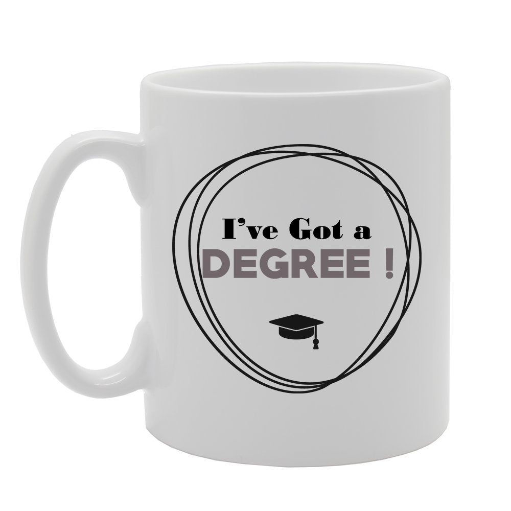 I'Ve Got A Degree!   Printed Tea Coffee Ceramic  Mg2716 - Funny Printed Coffee Mug - Great Gift Idea