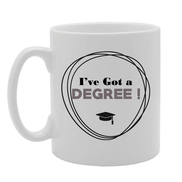 I'Ve Got A Degree!   Printed Tea Coffee Ceramic  Mg2716 - Funny Printed Coffee Mug - Great Gift Idea