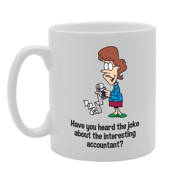 Have You Heard The Joke About The Interesting Accountant?   Printed Tea Coffee Ceramic  Mg3496 - Funny Printed Coffee Mug - Great Gift Idea