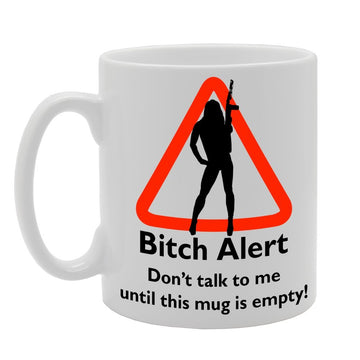 Bitch Alert : Don'T Talk To Me Until This  Is Empty!   Printed Tea Coffee Ceramic  Mg100 - Funny Printed Coffee Mug - Great Gift Idea