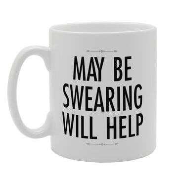 May Be Swearing Will Help   Printed Tea Coffee Ceramic  Mg3345 - Funny Printed Coffee Mug - Great Gift Idea
