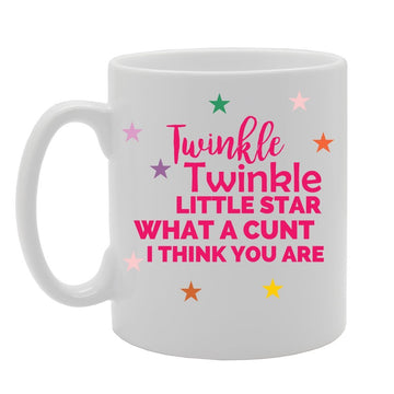 Twinkle Twinkle Little Star What A C**T I Think You Are   Printed Tea Coffee Ceramic  Mg2786 - Funny Printed Coffee Mug - Great Gift Idea
