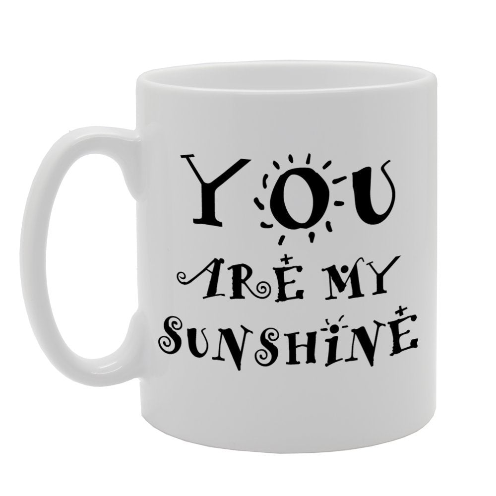 You Are My Sunshine   Printed Tea Coffee Ceramic  Mg899 - Funny Printed Coffee Mug - Great Gift Idea