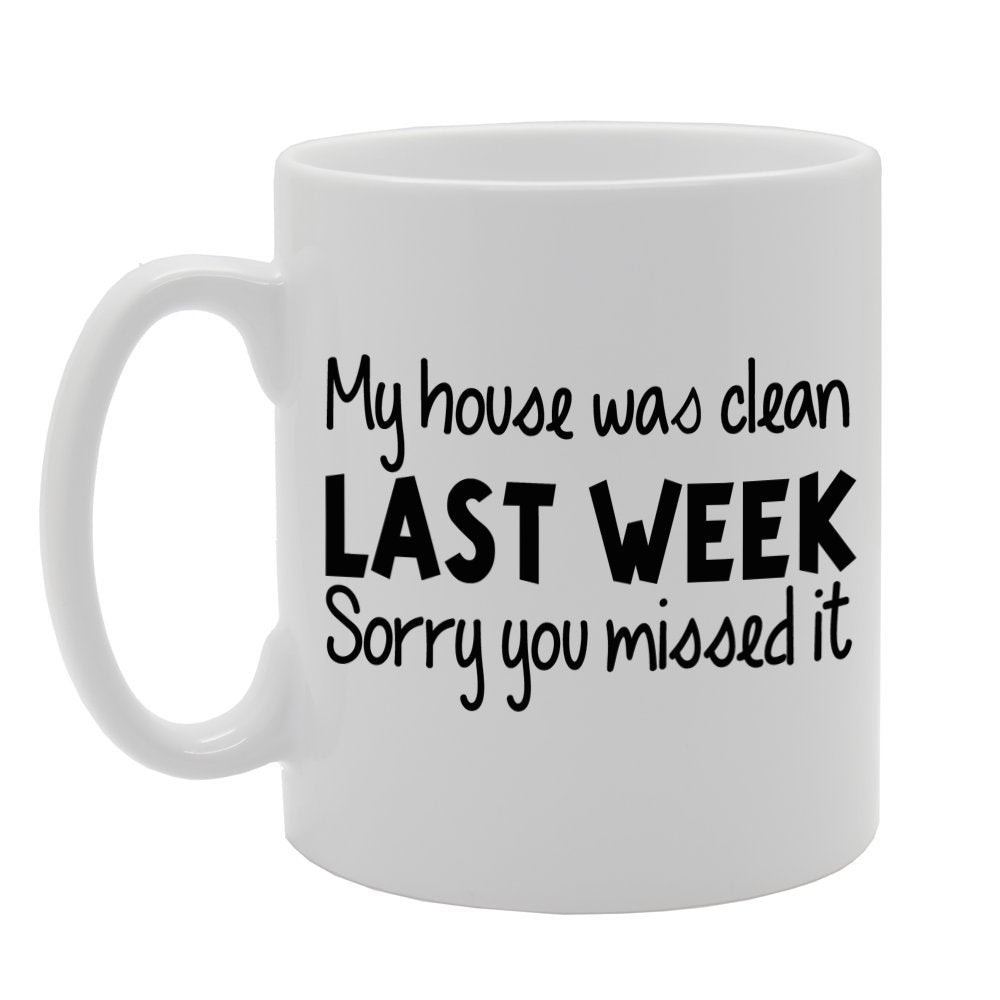 My House Was Clean Last Week, Sorry You Missed It   Printed Tea Coffee Ceramic  Mg268 - Funny Printed Coffee Mug - Great Gift Idea