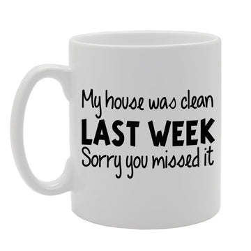 My House Was Clean Last Week, Sorry You Missed It   Printed Tea Coffee Ceramic  Mg268 - Funny Printed Coffee Mug - Great Gift Idea