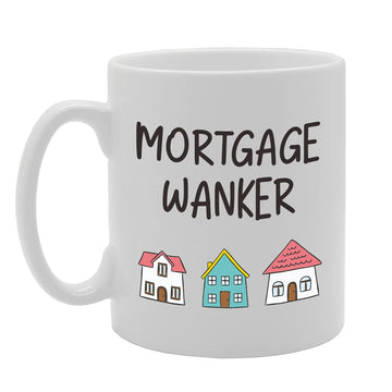 Mortgage Wanker   Printed Tea Coffee Ceramic  Mg5122 - Funny Printed Coffee Mug - Great Gift Idea