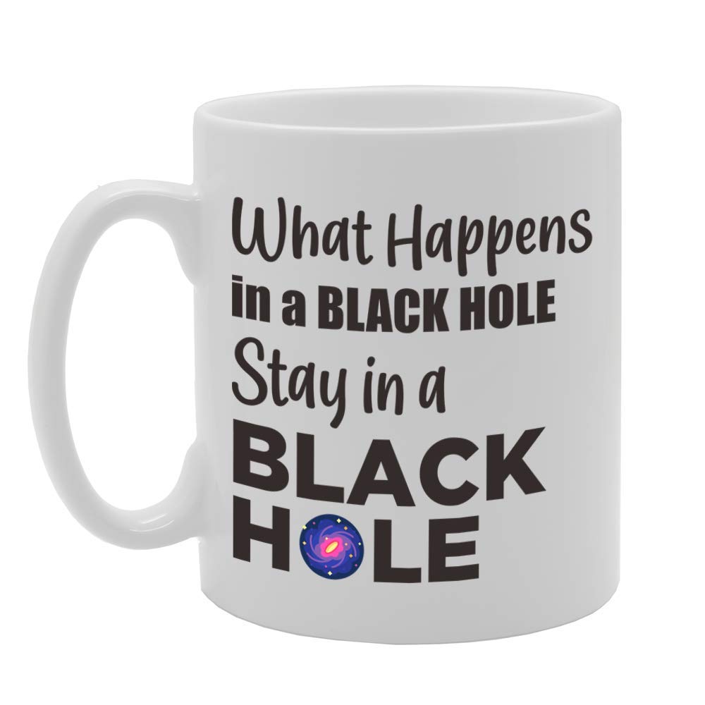 What Happens In A Black Hole Stay In A Black Hole   Printed Tea Coffee Ceramic  Mg5100 - Funny Printed Coffee Mug - Great Gift Idea