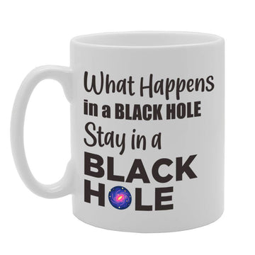 What Happens In A Black Hole Stay In A Black Hole   Printed Tea Coffee Ceramic  Mg5100 - Funny Printed Coffee Mug - Great Gift Idea