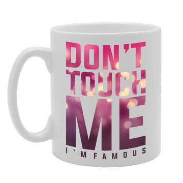 Don'T Touch Me I'M Famous   Printed Tea Coffee Ceramic  Mg2888 - Funny Printed Coffee Mug - Great Gift Idea