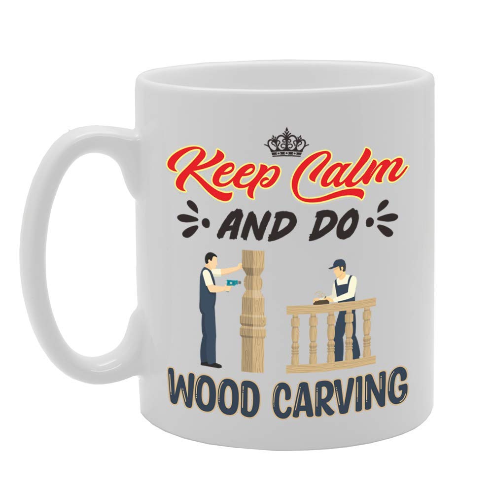 Keep Calm And Do Wood Carving   Printed Tea Coffee Ceramic  Mg5061 - Funny Printed Coffee Mug - Great Gift Idea