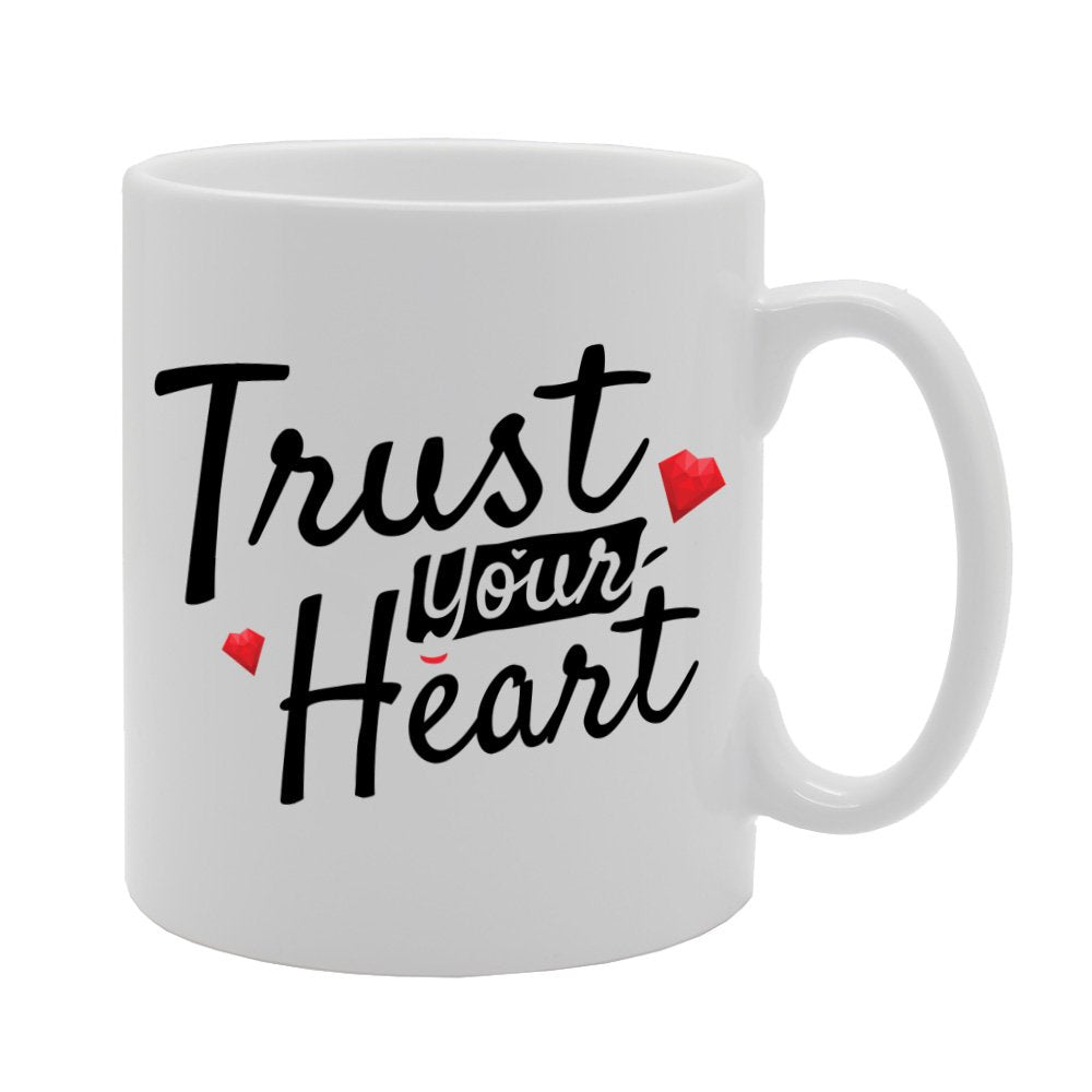 Trust Your Heart   Printed Tea Coffee Ceramic  Mg3898 - Funny Printed Coffee Mug - Great Gift Idea