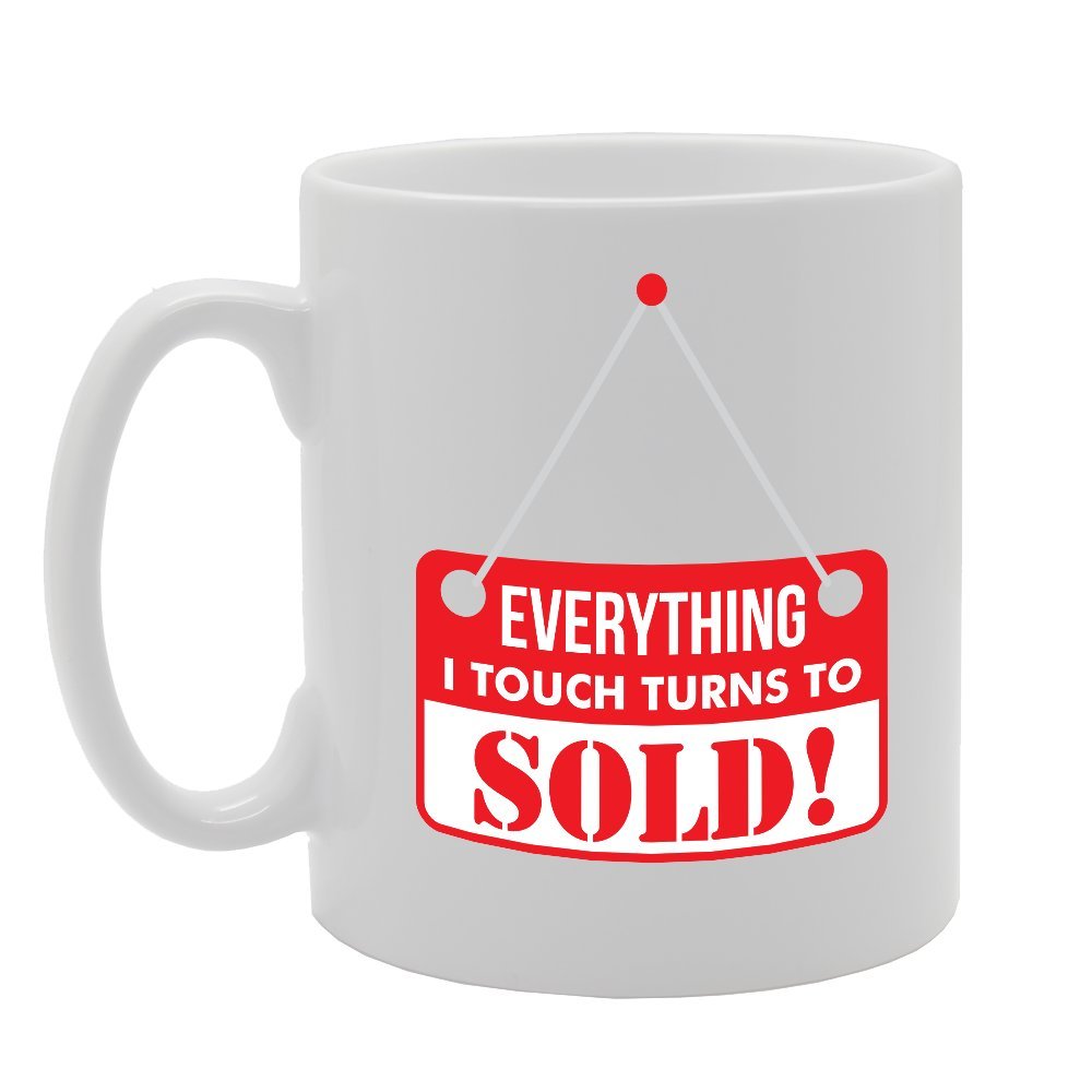 Everything I Touch Turns To Sold!   Printed Tea Coffee Ceramic  Mg2141 - Funny Printed Coffee Mug - Great Gift Idea