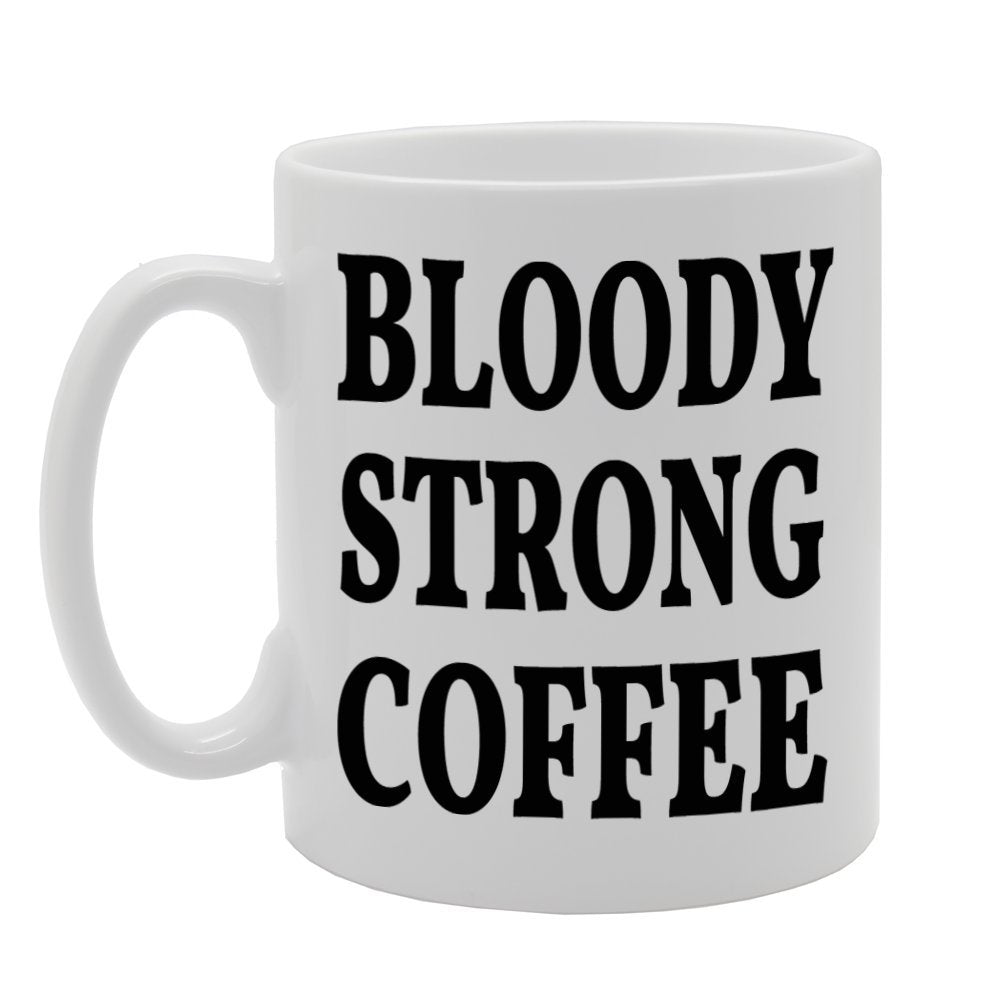 Bloody Strong Coffee   Printed Tea Coffee Ceramic  Mg308 - Funny Printed Coffee Mug - Great Gift Idea