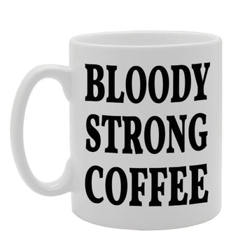 Bloody Strong Coffee   Printed Tea Coffee Ceramic  Mg308 - Funny Printed Coffee Mug - Great Gift Idea