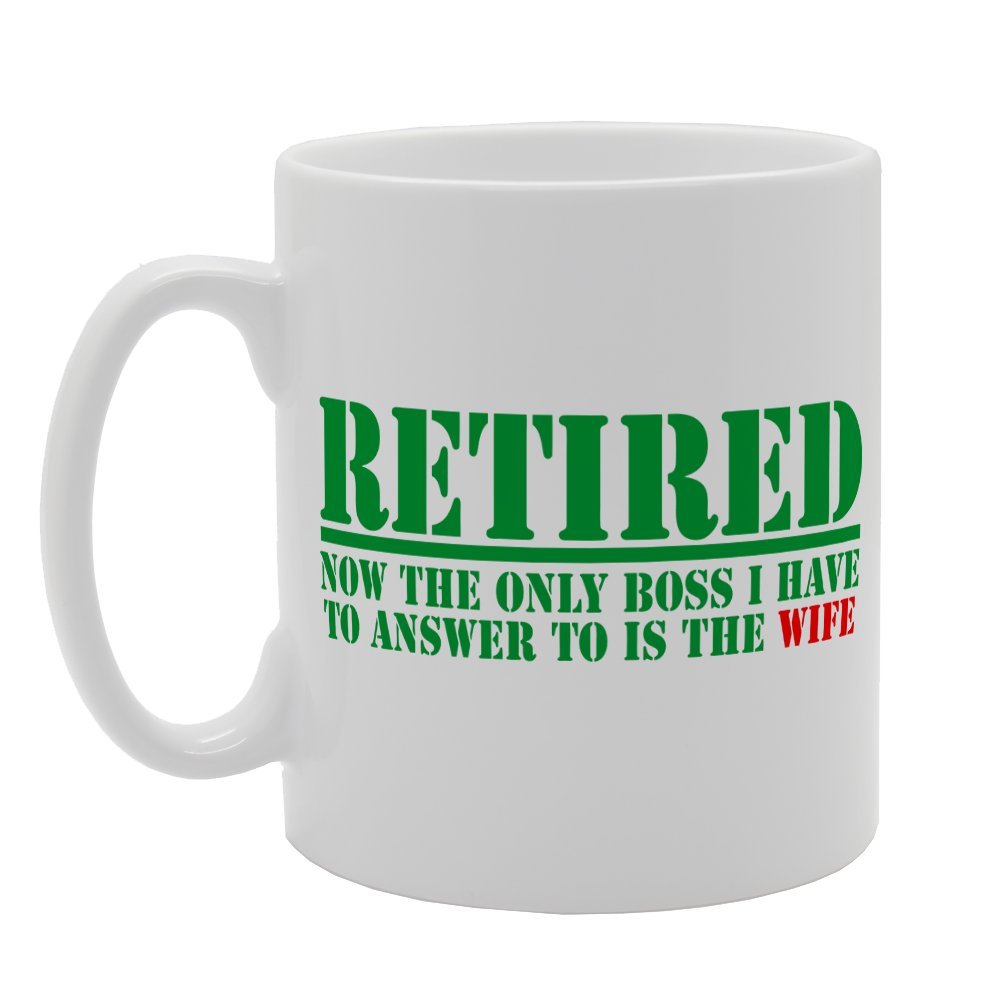 Retired Now The Only Boss I Have To   Printed Tea Coffee  Mg1653 - Funny Printed Coffee Mug - Great Gift Idea