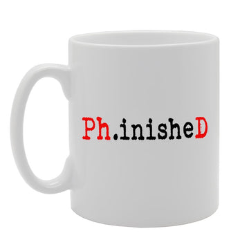 Phinished Phd   Printed Tea Coffee Ceramic  Mg875 - Funny Printed Coffee Mug - Great Gift Idea