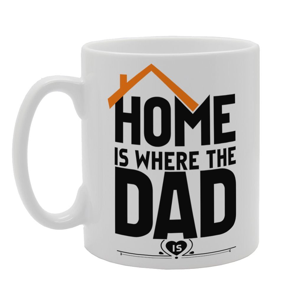 Father'S  - Home Is Where The Dad Is (A)   Printed Tea Coffee Ceramic  Mg3781 - Funny Printed Coffee Mug - Great Gift Idea