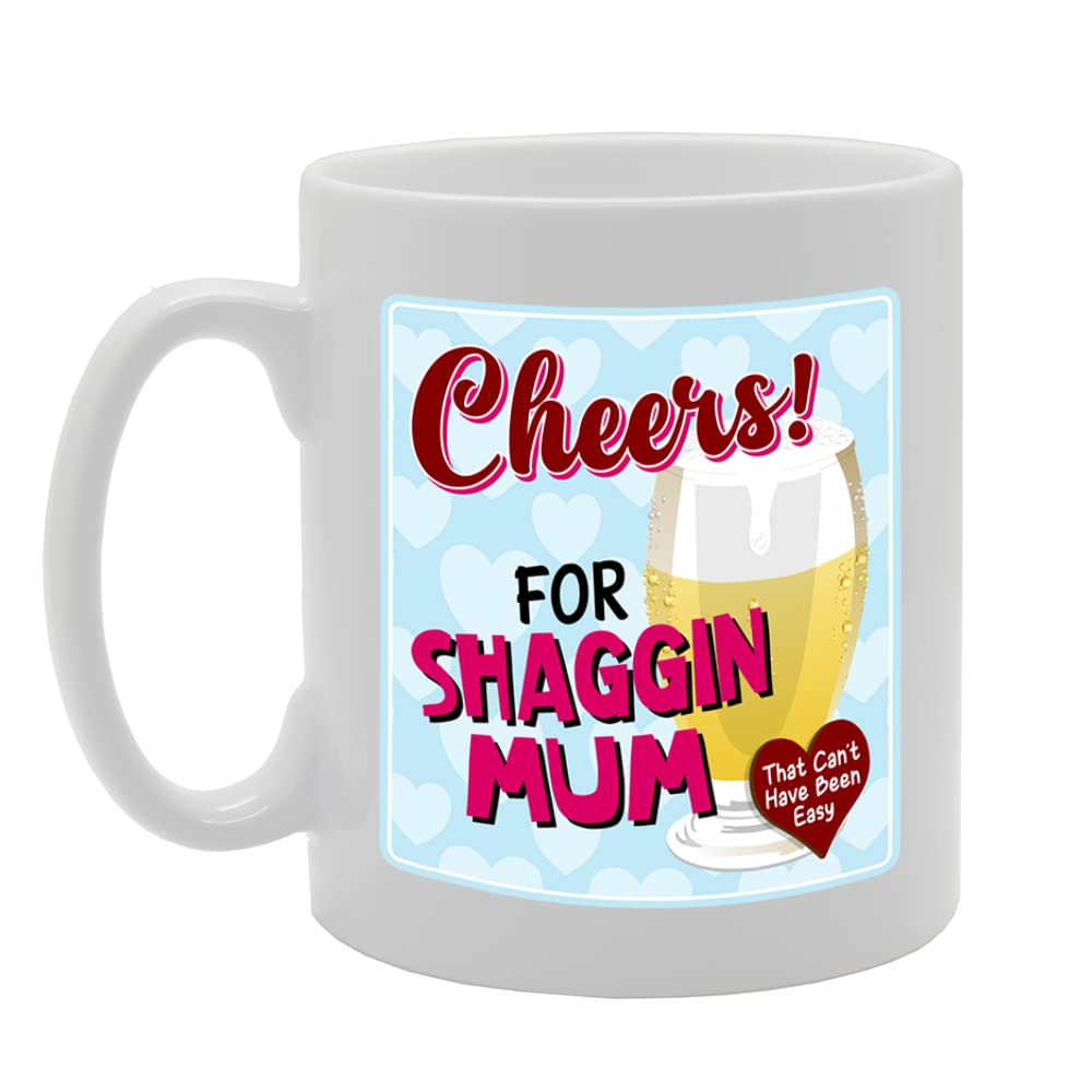 Cheers For Shaggin Mum   Printed Tea Coffee Ceramic  Mg5589 - Funny Printed Coffee Mug - Great Gift Idea