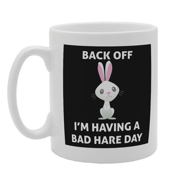 Back Off Im Having A Bad Hare Day   Printed Tea Coffee Ceramic  Mg2493 - Funny Printed Coffee Mug - Great Gift Idea