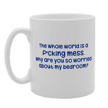 The Whole World Is A F**King Mess   Printed Tea Coffee Ceramic  Mg2578 - Funny Printed Coffee Mug - Great Gift Idea