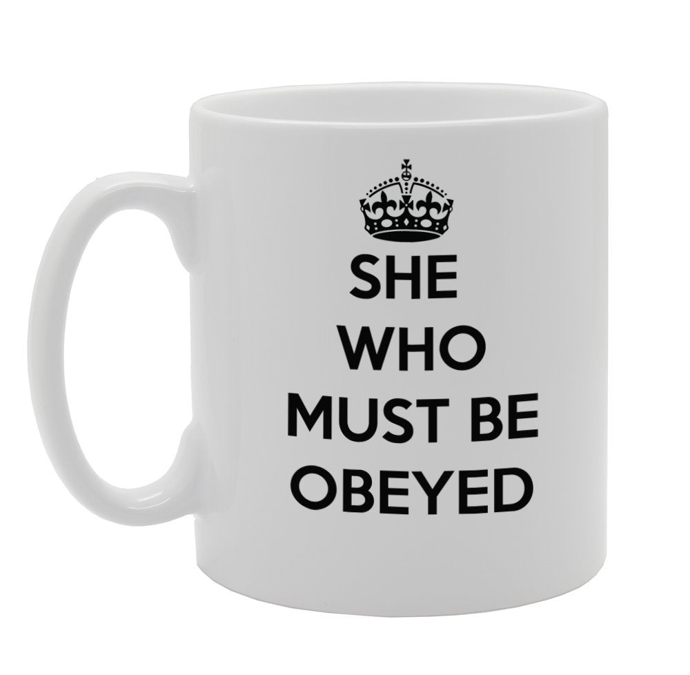 She Who Must Be Obeyed   Printed Tea Coffee Ceramic  Mg972 - Funny Printed Coffee Mug - Great Gift Idea