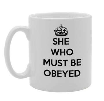 She Who Must Be Obeyed   Printed Tea Coffee Ceramic  Mg972 - Funny Printed Coffee Mug - Great Gift Idea