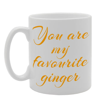 You'Re My Favourite Ginger   Printed Tea Coffee Ceramic  Mg1045 - Funny Printed Coffee Mug - Great Gift Idea