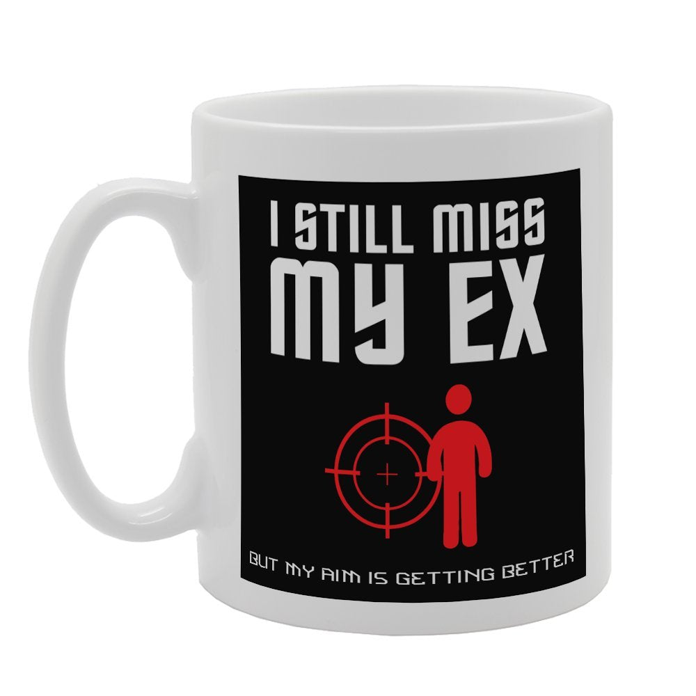 I Still Miss My Ex But My Aim Is Getting Better   Printed Tea Coffee Ceramic  Mg2647 - Funny Printed Coffee Mug - Great Gift Idea