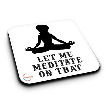 ER206 Let Me Meditate On That Novelty Present Gift Printed MDF Wooden Coaster
