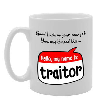Good Luck In Your New Job You Might Need This My Name Is Traitor   Printed Tea Coffee Ceramic  Mg4743 - Funny Printed Coffee Mug - Great Gift Idea